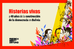Historias vivas a 40 años de la construcción de la democracia en Bolivia